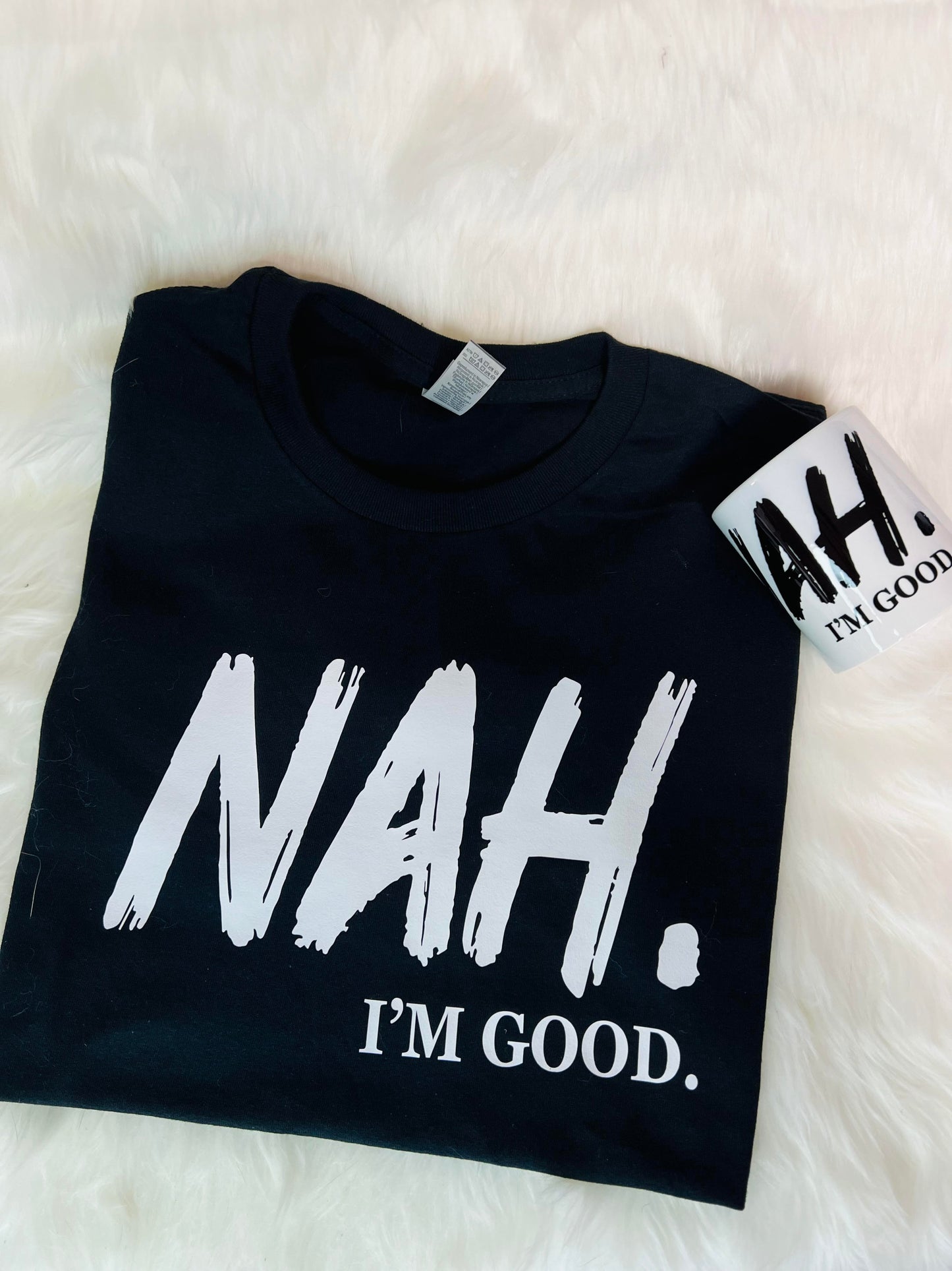 NAH I'm Good TShirt